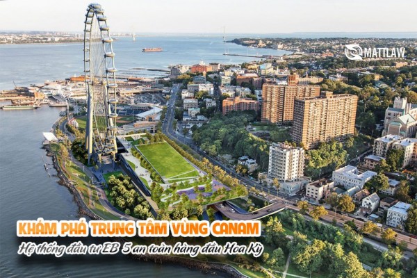 Khám phá trung tâm vùng Canam – Hệ thống đầu tư EB5 an toàn hàng đầu Hoa Kì