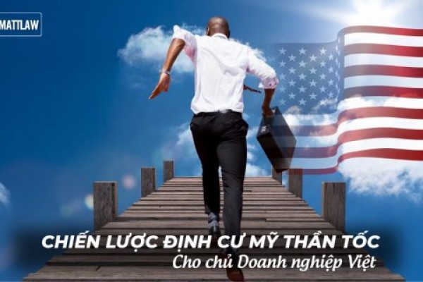 Chiến lược định cư Mỹ thần tốc cho chủ doanh nghiệp Việt