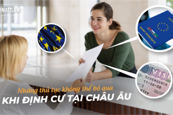Những thủ tục không thể bỏ qua khi định cư tại Châu Âu