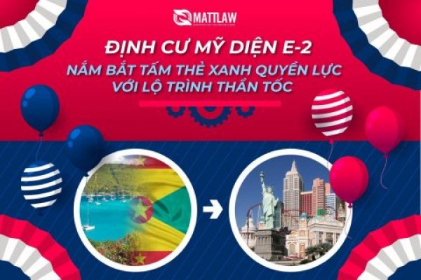 Định cư Mỹ diện E2 – Nắm bắt tấm thẻ xanh quyền lực với lộ trình thần tốc