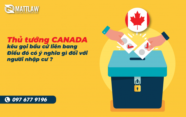 Thủ tướng Canada kêu gọi bầu cử liên bang: Điều đó có ý nghĩa gì đối với người nhập cư ?