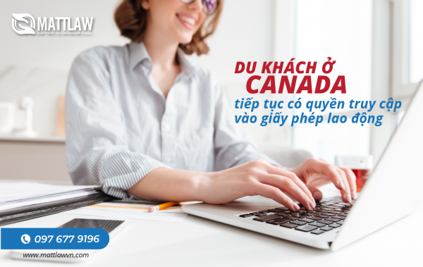 Du khách ở Canada tiếp tục có quyền truy cập vào giấy phép lao động