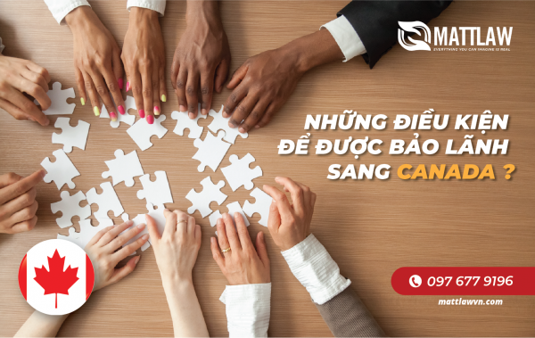Những điều kiện để được bảo lãnh sang Canada ?