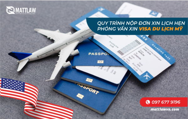 QUY TRÌNH NỘP ĐƠN XIN LỊCH HẸN PHỎNG VẤN XIN VISA DU LỊCH MỸ