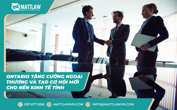 Ontario Tăng Cường Ngoại Thương Và Tạo Cơ Hội Mới Cho Nền Kinh Tế Tỉnh Bang