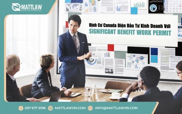 Định Cư Canada Diện Đầu Tư Kinh Doanh Với Significant Benefit Work Permit