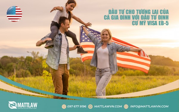 Đầu Tư Cho Tương Lai Của Cả Gia Đình Với Đầu Tư Định Cư Mỹ Visa EB-5