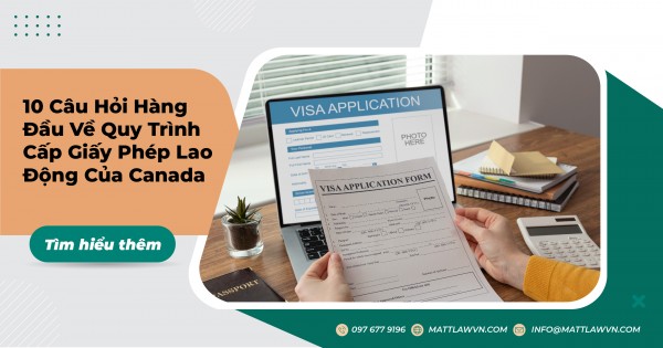 10 Câu Hỏi Hàng Đầu Về Quy Trình Cấp Giấy Phép Lao Động Của Canada
